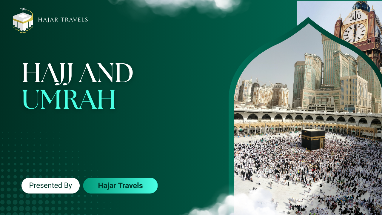The Spiritual Journey of a Lifetime: Hajj and Umrah with Hajar Travels