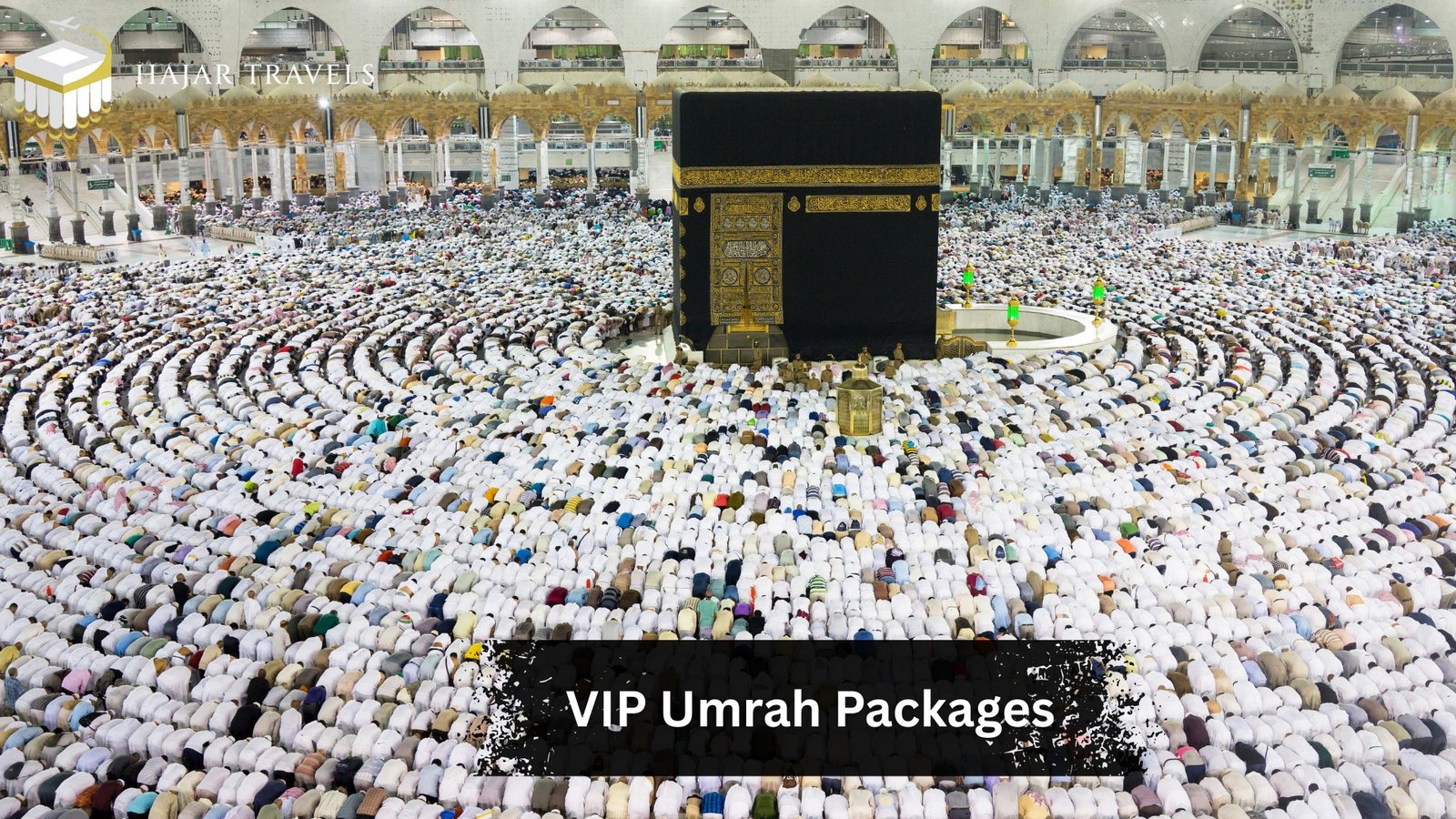 Your Guide to VIP Umrah Packages