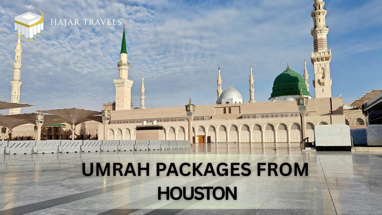 How to Choose the Best 2026 Umrah Packages from Houston