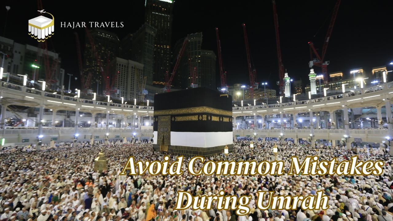 How to Avoid Common Mistakes During Umrah 2026