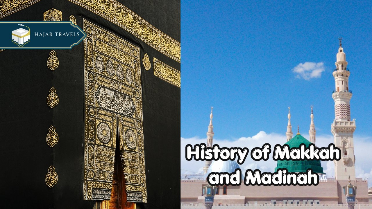 History of Makkah and Madinah Guide for Umrah 2026 Journey with Hajar Travels