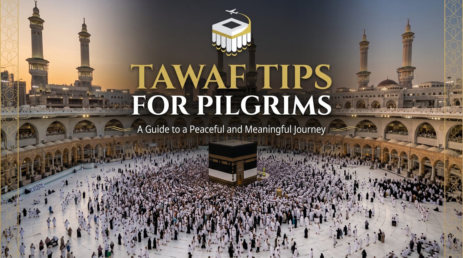 Your Guide to Tawaf Tips for Pilgrims and Affordable Umrah Packages 2026